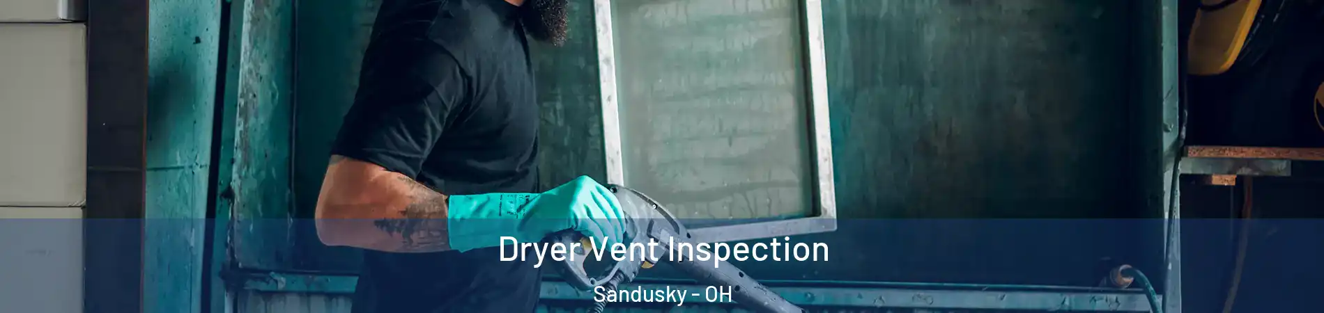 Dryer Vent Inspection Sandusky - OH