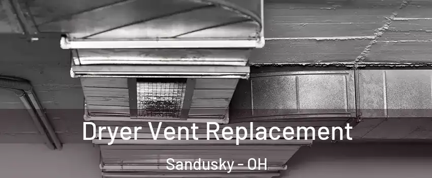  Dryer Vent Replacement Sandusky - OH