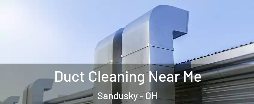  Duct Cleaning Near Me Sandusky - OH
