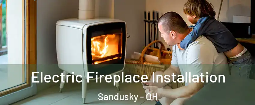  Electric Fireplace Installation Sandusky - OH