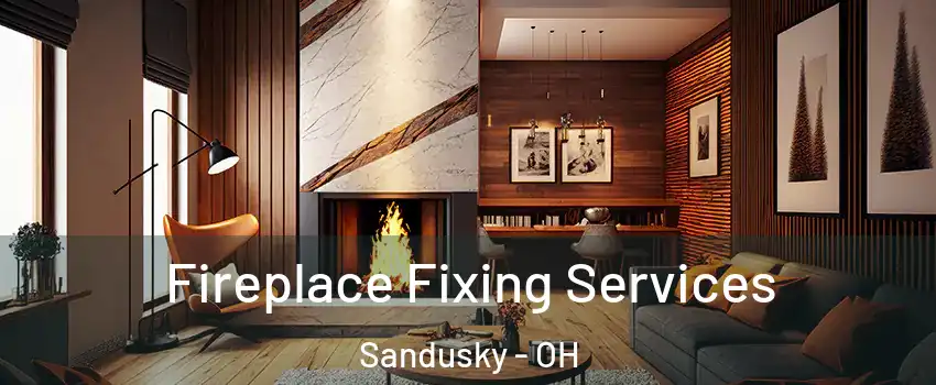  Fireplace Fixing Services Sandusky - OH