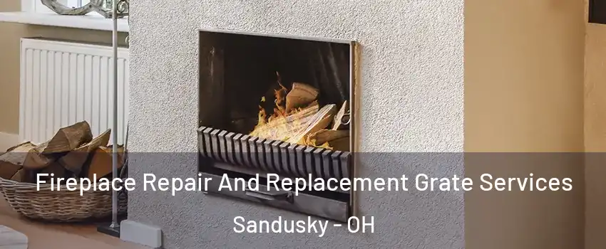  Fireplace Repair And Replacement Grate Services Sandusky - OH