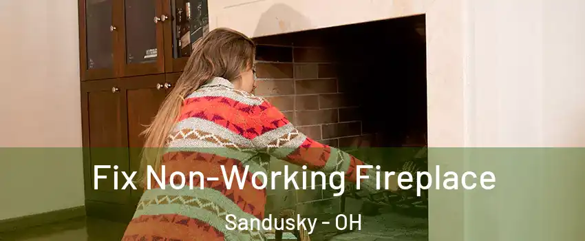 Fix Non-Working Fireplace Sandusky - OH