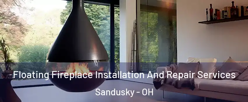  Floating Fireplace Installation And Repair Services Sandusky - OH