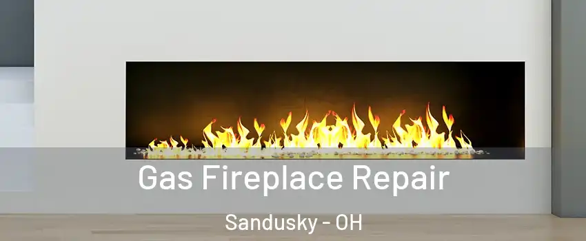  Gas Fireplace Repair Sandusky - OH