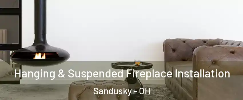  Hanging & Suspended Fireplace Installation Sandusky - OH