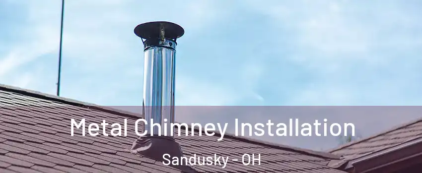  Metal Chimney Installation Sandusky - OH
