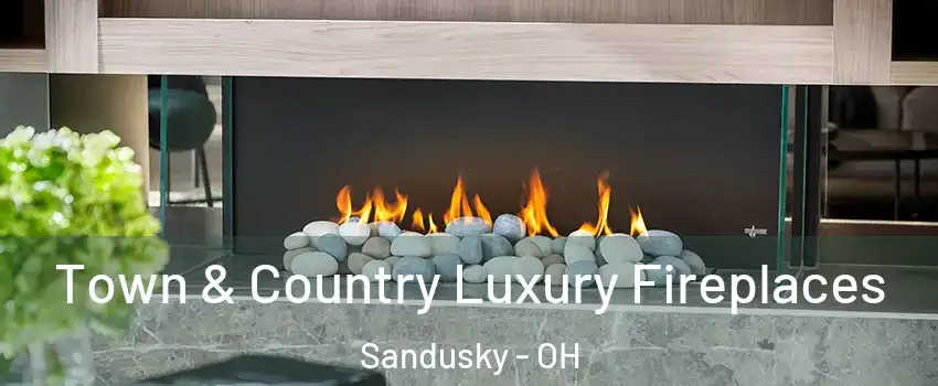  Town & Country Luxury Fireplaces Sandusky - OH