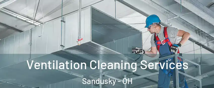  Ventilation Cleaning Services Sandusky - OH